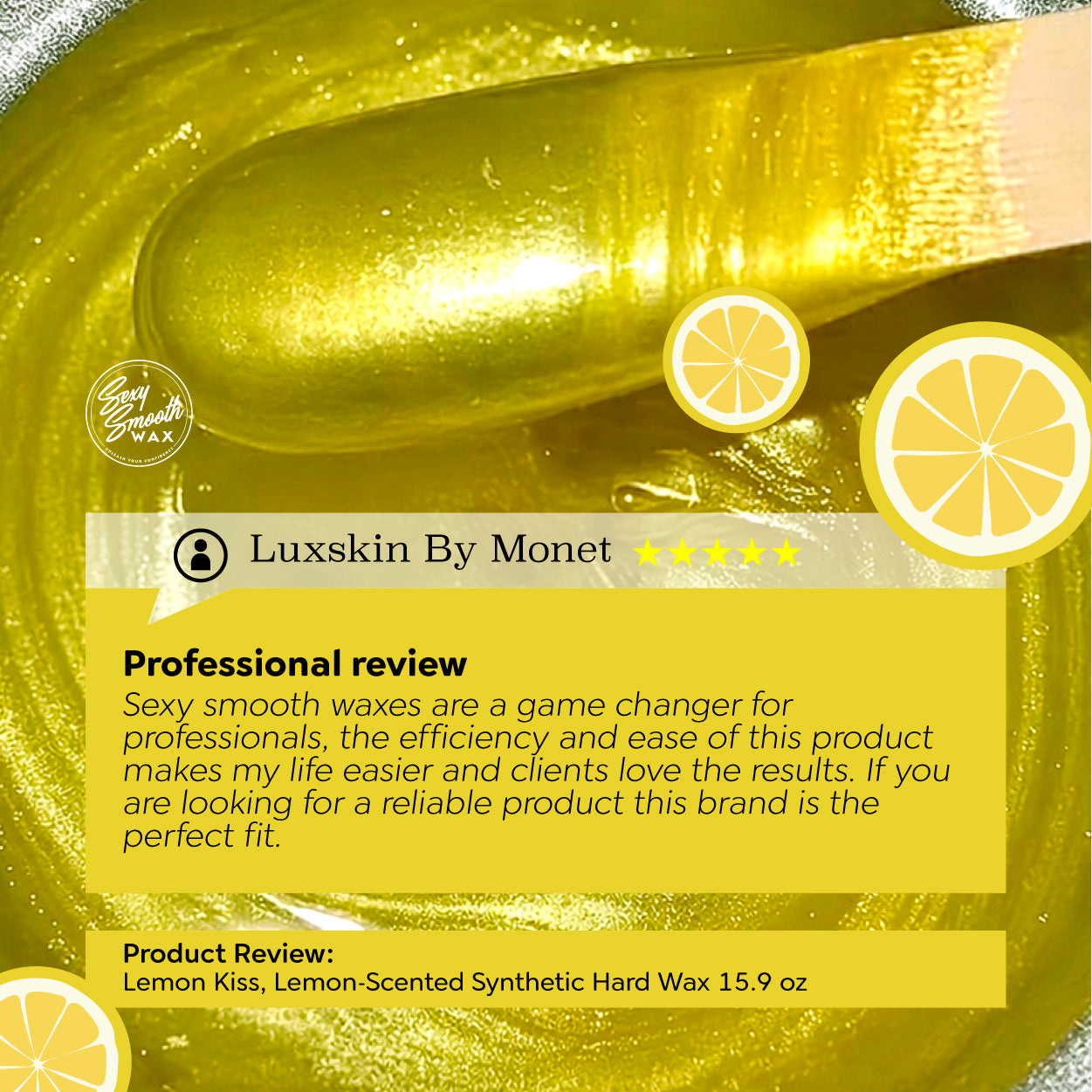 Five-star professional esthetician review of Sexy Smooth Wax Lemon Kiss lemon-scented synthetic hard wax.