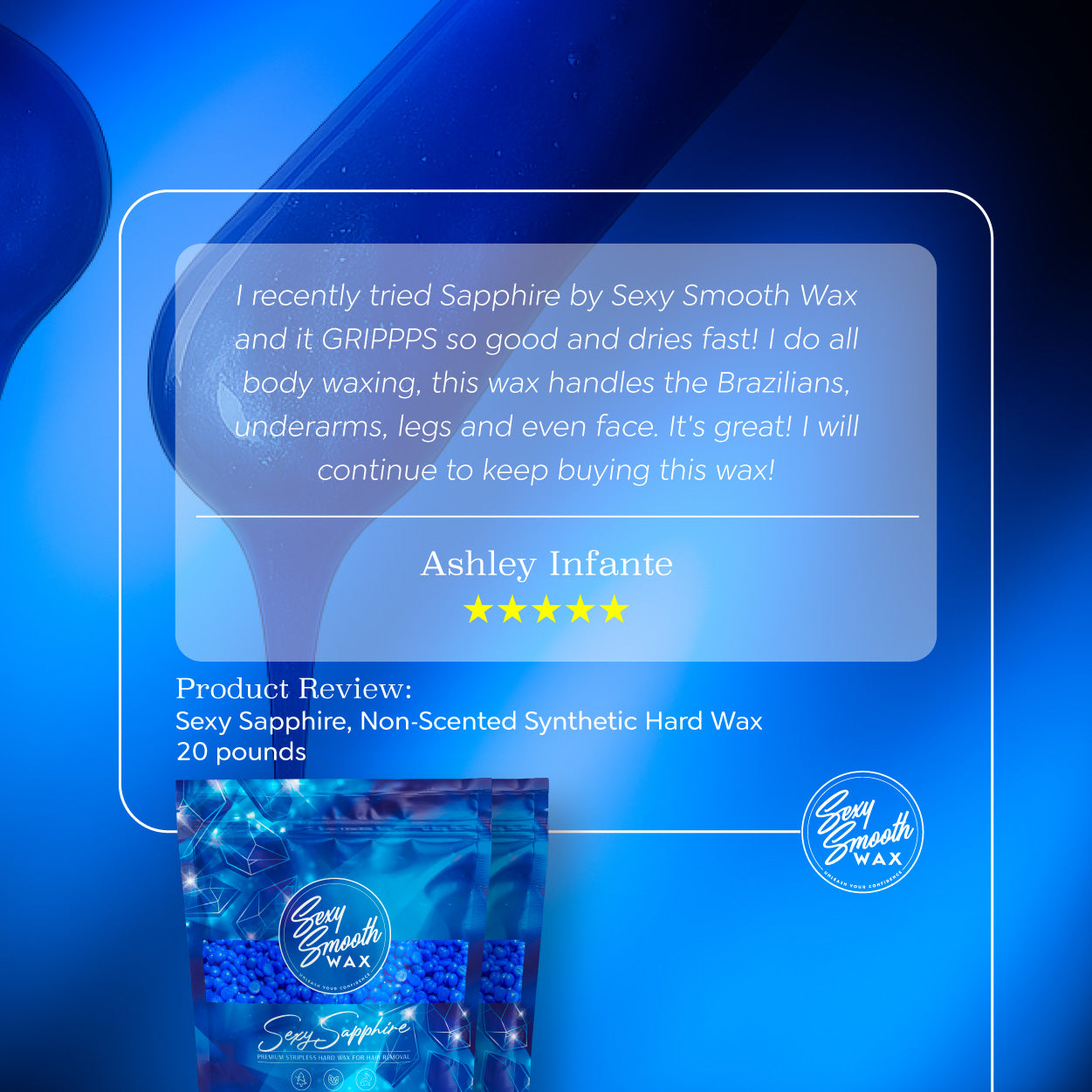 Five-star customer review of Sexy Smooth Wax Sexy Sapphire non-scented synthetic hard wax in a 20 lb bulk size for face and body waxing.