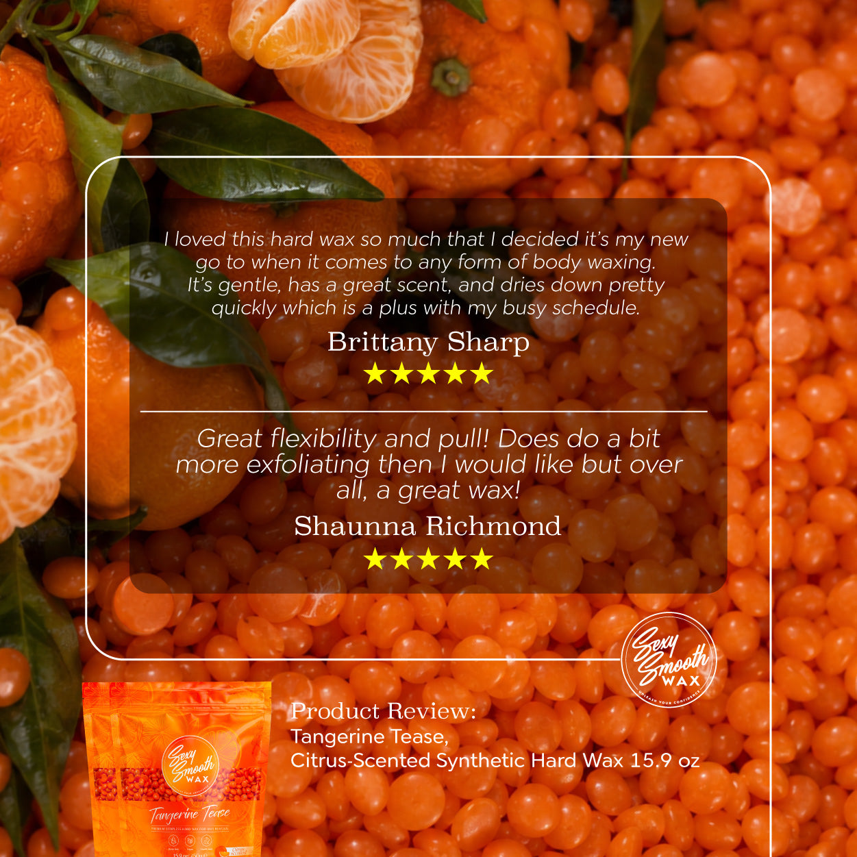 Five-star customer reviews for Sexy Smooth Wax Tangerine Tease citrus-scented synthetic hard wax with orange wax beads and tangerines.