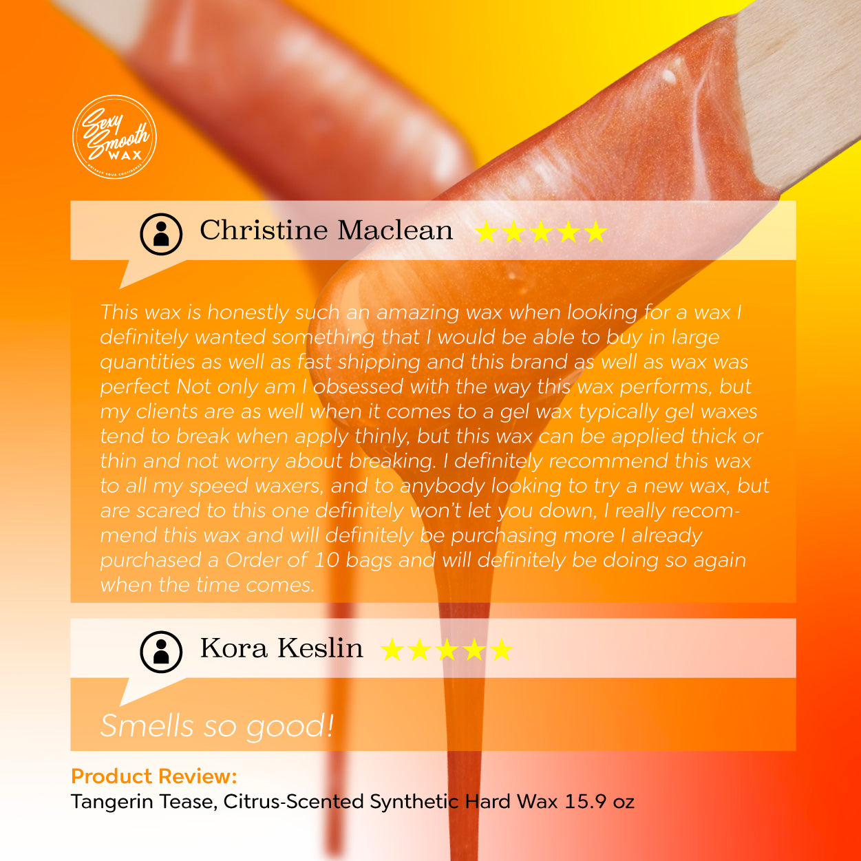 Five-star esthetician reviews of Sexy Smooth Wax Tangerine Tease citrus-scented synthetic hard wax highlighting flexibility, bulk purchasing, and professional waxing performance.